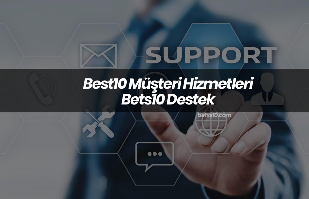 Best10 Müşteri Hizmetleri – Bets10 Destek
